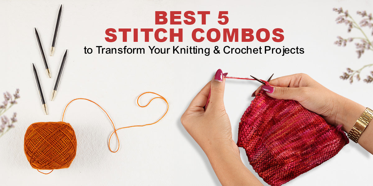 From Flat to Fabulous: Stitch Combinations That Transform Any Knitting or Crochet Project