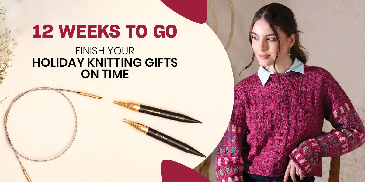 12 Weeks to Go: How to Plan and Finish Your Holiday Knitting Gifts on Time 