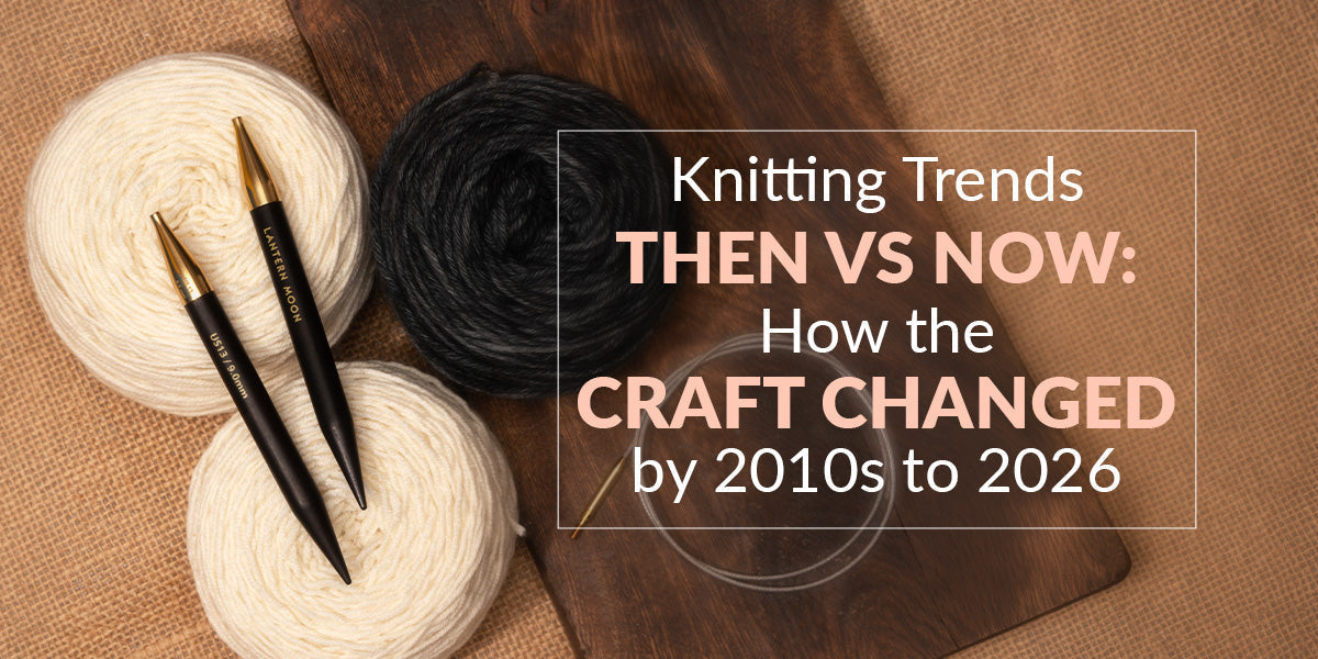 Knitting in the 2010s vs. 2026: How the Craft Has Changed