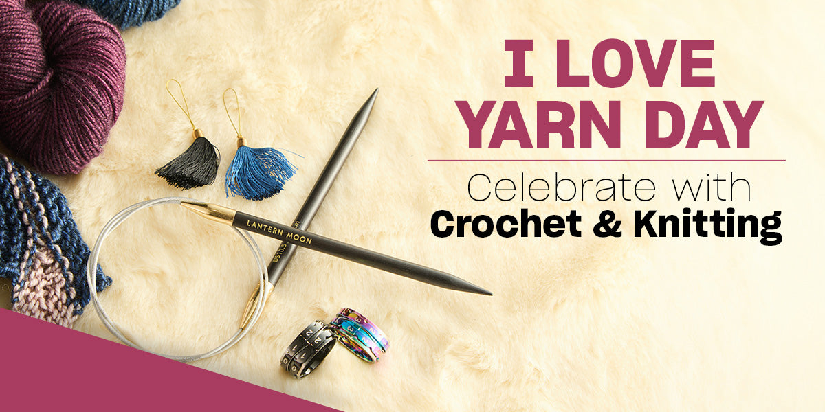 I Love Yarn Day: Crochet and Knitting Projects to Celebrate Your Love of Yarn
