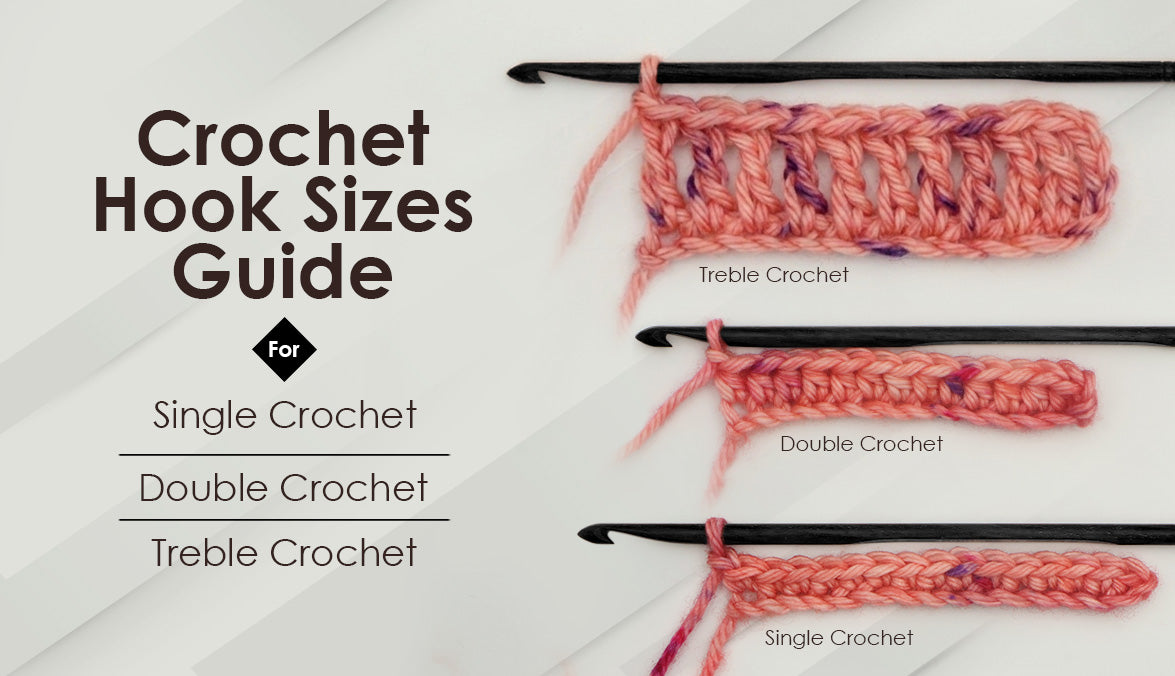 Crochet Hook Sizes Guide for Single, Double, and Treble Crochet